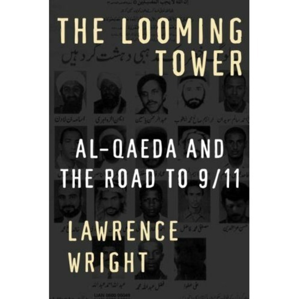 The Looming Tower Al-Qaeda and the Road to 9/11 Lawrence Wright 1st Ed Hardcover